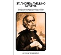 ST. ANDREW AVELLINO NOVENA: Background history significance and nine days powerful prayer of St. Andrew Avellino novena (Catholic novena prayer books and devotionals collection)