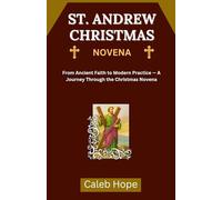 ST. ANDREW CHRISTMAS NOVENA: From Ancient Faith to Modern Practice - A Journey Through the Christmas Novena (ALL MY CATHOLIC PRAYER BOOKS)