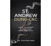 ST. ANDREW DUNG-LAC: A Martyr’s Witness to Christ’s Love Under Persecution