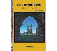 ST. ANDREWS TRAVEL GUIDE 2026-2027: Discover Scotland’s Golf Heritage, Coastal Trails and Medieval Streets