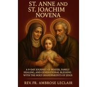 ST. ANNE AND ST. JOACHIM NOVENA: A 9-DAY JOURNEY OF PRAYER, FAMILY HEALING, AND GENERATIONAL BLESSING WITH THE HOLY GRANDPARENTS OF JESUS