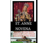 ST. ANNE NOVENA: Biography, Nine days Novena, Prayers to the mother of blessed Mary and Grandmother of Jesus Christ
