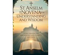 St Anselm Novena for Understanding and Wisdom: 9 Day Prayer for Knowledge and Clarity and Faith