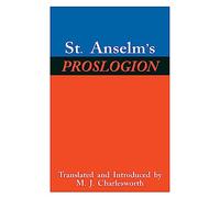 St. Anselm’s Proslogion: With A Reply on Behalf of the Fool by Gaunilo and The Author’s Reply to Gaunilo