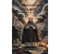ST. ANTHONY MARY CLARET: Assassins, Revolutions, and Miracles