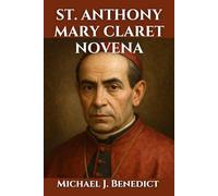ST. ANTHONY MARY CLARET NOVENA: A 9-day powerful prayer of Reflection and intercession for divine blessings through Saint Anthony (Hearts of Devotion: Novenas for Daily Blessings)