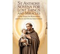 St Anthony Novena for Lost Things and Miracles: 9 Day Prayer for Restoration and Favor and Divine Intervention (Powerful Catholic Novena Prayer Series for Miracles, Healing, and Breakthrough)