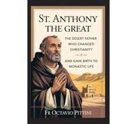 St. Anthony the Great: The Desert Father Who Changed Christianity and Gave Birth to Monastic Life (Catholic Saints Library)