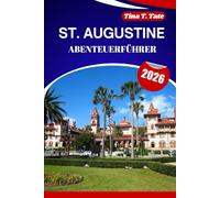 ST. AUGUSTINE ABENTEUERFÜHRER 2026: Erkunden Sie Geschichte, Essen, Kultur und Strände in einem der charmantesten Reiseziele Amerikas.