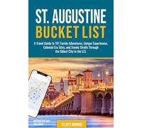 St. Augustine Bucket List: A Travel Guide to 101 Family Adventures, Unique Experiences, Colonial-Era Sites, and Scenic Strolls Through the Oldest City in the U.S.