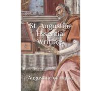 St. Augustine Essential Writings (Essential Writings of the Great Philosophers)