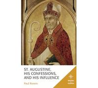 St. Augustine, His Confessions, and His Influence (Mapping the Tradition)