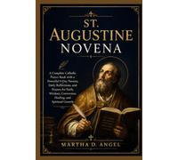 ST. AUGUSTINE NOVENA: A Complete Catholic Prayer Book with a Powerful 9-Day Novena, Daily Reflections, and Prayers for Faith, Wisdom, Conversion, Healing, and Spiritual Growth.