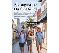 ST. AUGUSTINE ON-FOOT GUIDE: GUÍA PRÁCTICA DE CAMINANDO POR SITIOS HISTÓRICOS, RUTAS ESCÉNICAS, CULTURA Y EXPERIENCIAS LOCALES