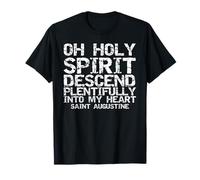 St Augustine Quote Faith Holy Spirit Descend Into My Heart T-Shirt