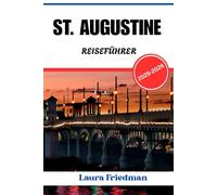 ST AUGUSTINE REISEFÜHRER 2025-2026: Kultur, Geschichte und Küstenurlaub in Amerikas ältester Stadt
