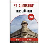 ST. AUGUSTINE REISEFÜHRER 2026: Entdecken Sie die besten Attraktionen, die Geschichte und die verborgenen Schätze der ältesten Stadt Amerikas