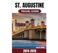 St. Augustine Travel Guide 2024-2025: Discovering Florida's Oldest City with Insider Tips, Coastal Beauty and Authentic Experiences (Great Adventure Travel Guides)
