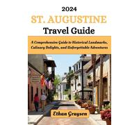 St. Augustine Travel Guide 2024: A Comprehensive Guide to Historical Landmarks, Culinary Delights, and Unforgettable Adventures