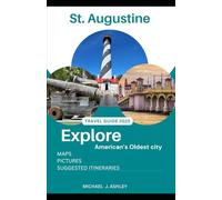 St. Augustine Travel Guide 2025: Your 2025 Guide to America's Oldest City - History, Romance, Adventure, and Hidden Gems