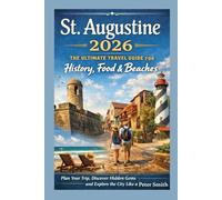 St. Augustine Travel Guide 2026 Edition : The Ultimate Travel Guide for History, Food & Beaches