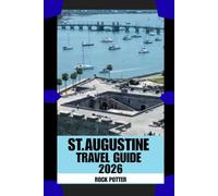 ST, AUGUSTINE TRAVEL GUIDE: Historic Streets, Coastal Breezes, and Practical Local Insight for Exploring America’s Oldest City with Confidence