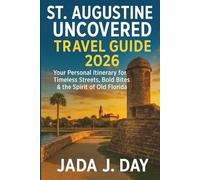 St. Augustine Uncovered Travel Guide 2026: Your Personal Itinerary for Timeless Streets, Bold Bites & the Spirit of Old Florida