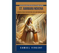 St. Barbara Novena: A Powerful Prayer for Protection, Faith, and Strength in Trials: Seek the Intercession of the Patroness of Courage and Faith ... Grace Novena Series: The Power of Novenas)