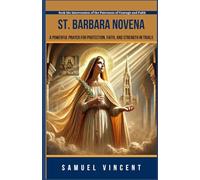 St. Barbara Novena: A Powerful Prayer for Protection, Faith, and Strength in Trials: Seek the Intercession of the Patroness of Courage and Faith ... Grace Novena Series: The Power of Novenas)