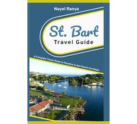 ST. BART TRAVEL GUIDE: A Complete Travel Guide to Paradise in the French Caribbean