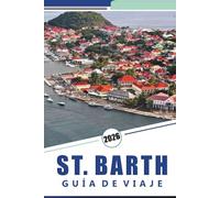 ST. BARTH GUÍA DE VIAJE 2026: Explorar las playas de la isla, la cultura local, los restaurantes, la vida nocturna y las estadías de lujo para una auténtica experiencia caribeña