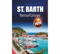 St. Barth Reiseführer 2026: Erkunden Sie karibische Strände, Luxusresorts, die lokale Kultur, das Nachtleben und praktische Tipps für Ihren Inselurlaub