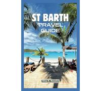 ST BARTH TRAVEL GUIDE 2024: Passport to Paradise's Hidden Gems And Luxurious Lifestyles