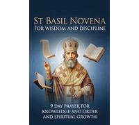 St Basil Novena for Wisdom and Discipline: 9 Day Prayer for Knowledge and Order and Spiritual Growth