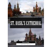St. Basil's Cathedral: A Stunning Coffee Table Picture Book - For Travelers & Art Lovers