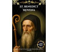 St. Benedict Novena: 9 Days of Prayer for Personal Strength, Family Healing, and Divine Protection
