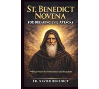 ST. BENEDICT NOVENA FOR BREAKING EVIL ATTACKS: 9 Days Prayer for Deliverance and Freedom