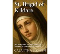 St. Brigid of Kildare: Her biography, history and legacy from birth to the end of her life