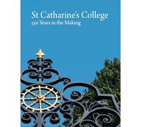 St Catharine's College: 550 Years in the Making