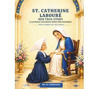 St. Catherine Labouré: Her True Story: A Catholic Coloring Book for Children (True Stories of the Saints)