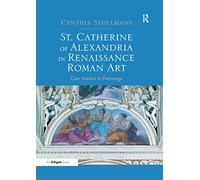 St. Catherine of Alexandria in Renaissance Roman Art: Case Studies in Patronage