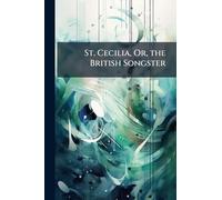 St. Cecilia, Or, the British Songster
