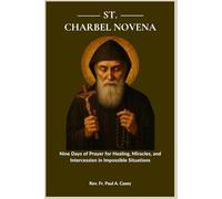 ST. CHARBEL NOVENA: Nine Days of Prayer for Healing, Miracles, and Intercession in Impossible Situations
