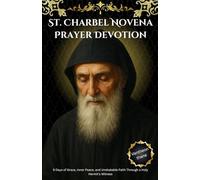 St. Charbel Novena Prayer Devotion: 9 Days of Grace, Inner Peace, and Unshakable Faith Through a Holy Hermit's Witness