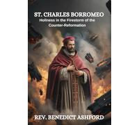ST. CHARLES BORROMEO: Holiness in the Firestorm of the Counter-Reformation