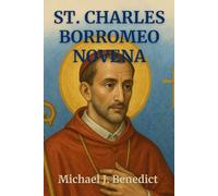 ST. CHARLES BORROMEO NOVENA: A powerful 9-day prayer to the Patron Saint of Bishops, Catechists and Seminarians (Hearts of Devotion: Novenas for Daily Blessings)