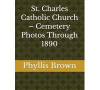 St. Charles Catholic Church - Cemetery Photos Through 1890