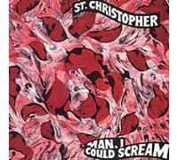 St. Christopher - Man, I Could Scream