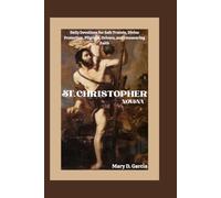 ST. CHRISTOPHER NOVENA: Daily Devotions for Safe Travels, Divine Protection, Pilgrims, Drivers, and Unwavering Faith