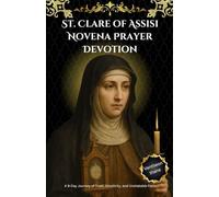 St. Clare of Assisi Novena Prayer Devotion: A 9-Day Journey of Trust, Simplicity, and Unshakable Faith